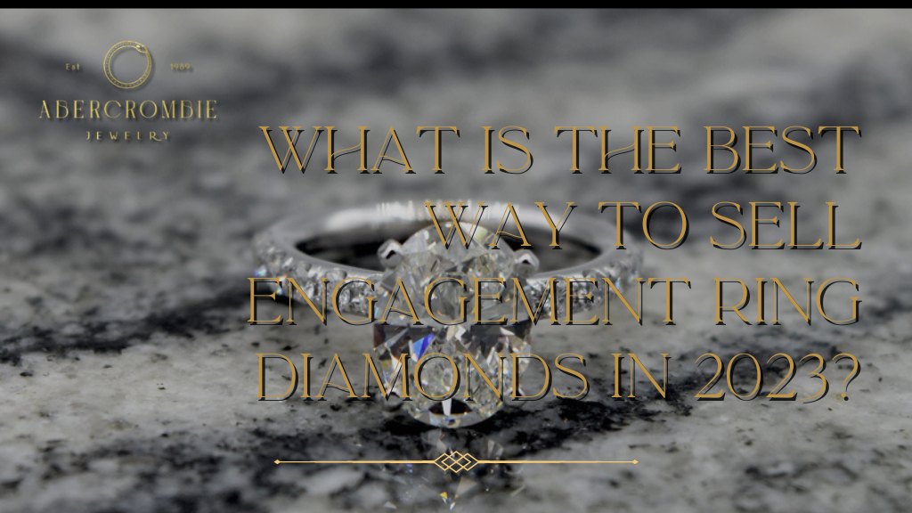 What Is the Best Way to Sell Engagement Ring Diamonds in 2023