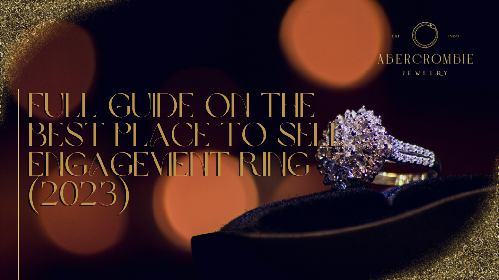 Full Guide on the Best Place to Sell Engagement Ring (2023)