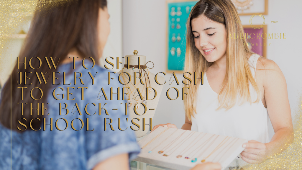 How to Sell Jewelry for Cash to Get Ahead of the Back-to-School Rush