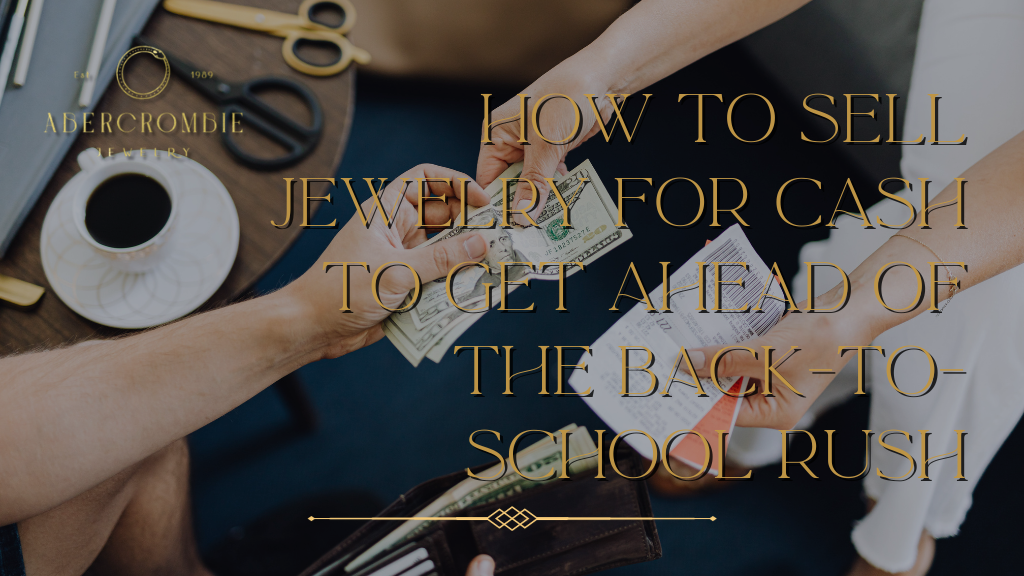 How to Sell Jewelry for Cash to Get Ahead of the Back-to-School Rush