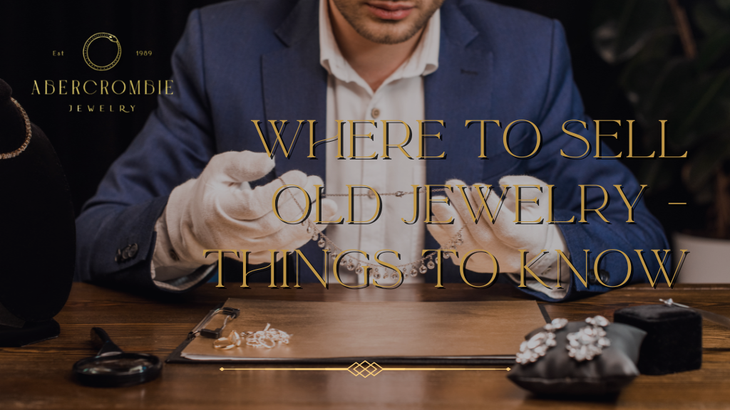 Where to Sell Old Jewelry - Things to Know
