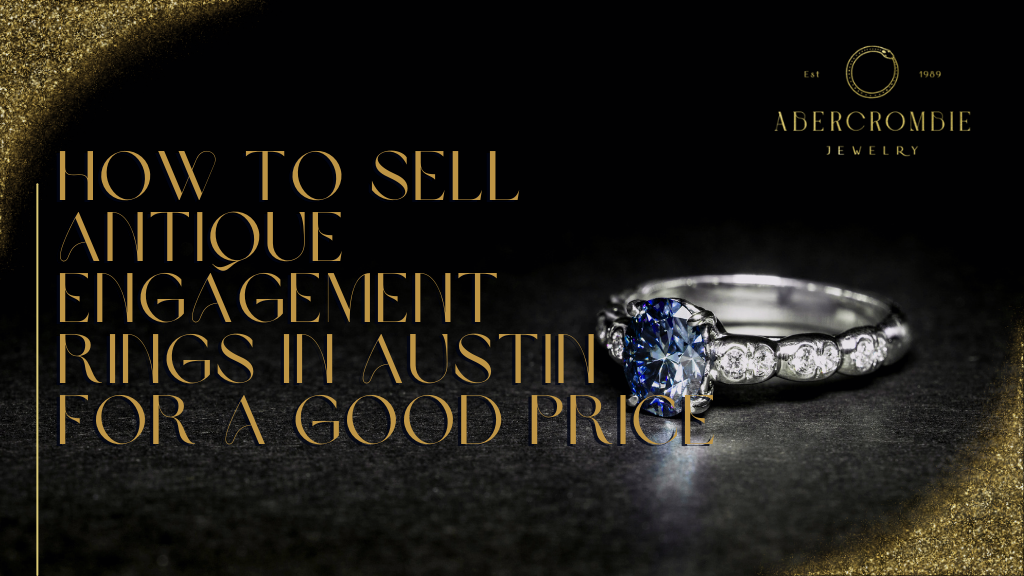 How to Sell Antique Engagement Rings in Austin for a Good Price