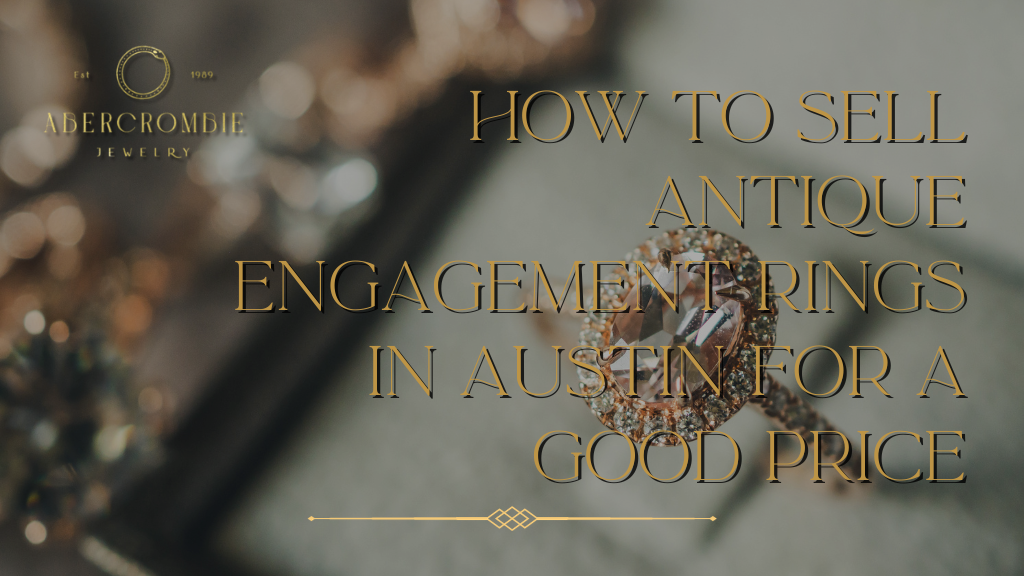 How to Sell Antique Engagement Rings in Austin for a Good Price