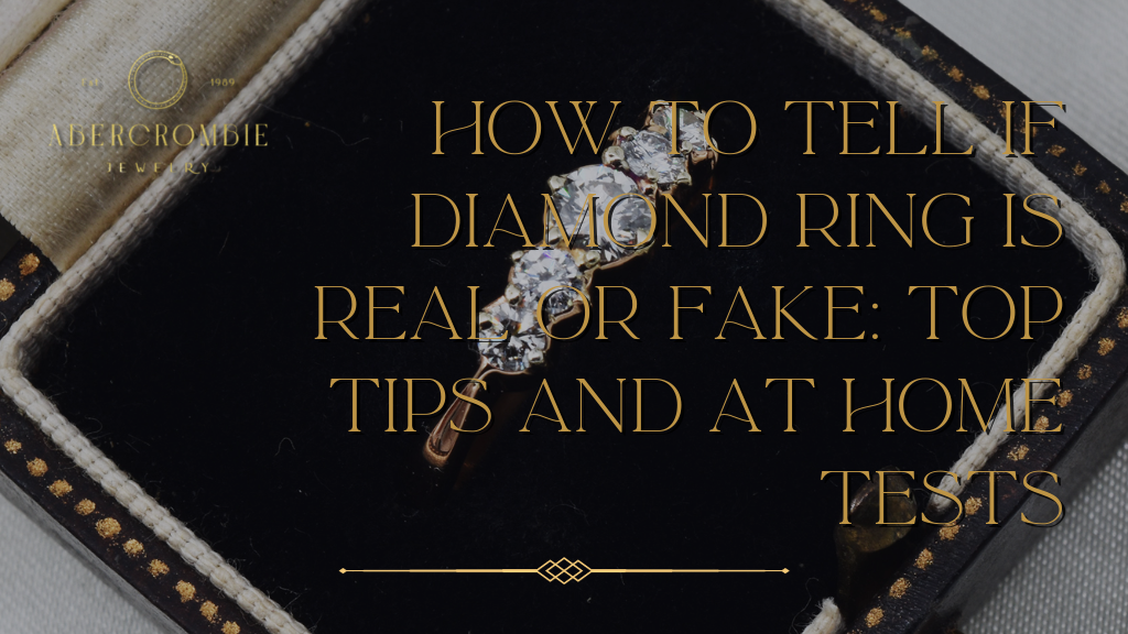 How to Tell if Diamond Ring is Real or Fake: Top Tips and At Home Tests
