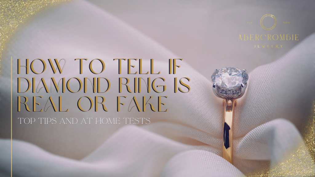 How to Tell if Diamond Ring is Real or Fake: Top Tips and At Home Tests