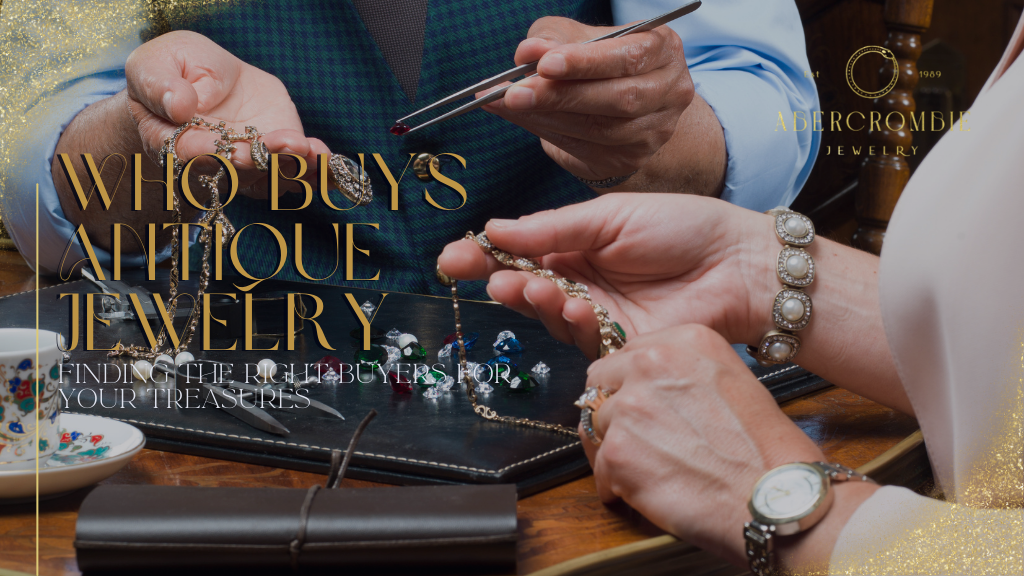 Who Buys Antique Jewelry: Finding the Right Buyers for Your Treasures