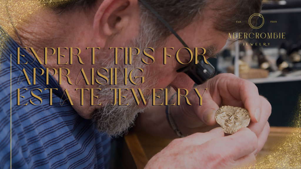 Expert Tips for Appraising Estate Jewelry