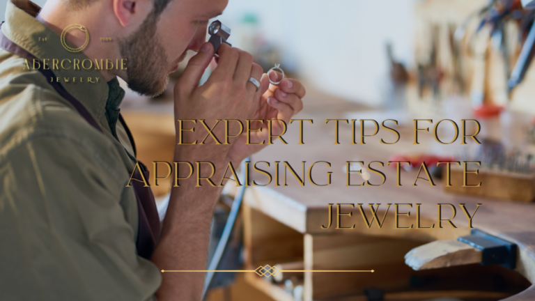 Expert Tips for Appraising Estate Jewelry