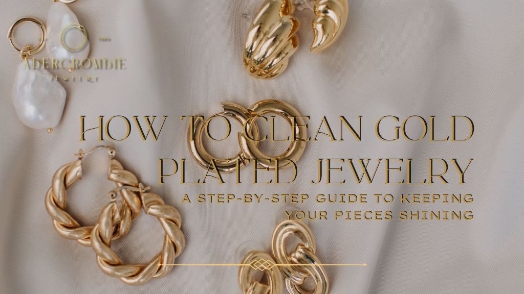 How to Clean Gold Plated Jewelry: A Step-by-Step Guide to Keeping Your Pieces Shining