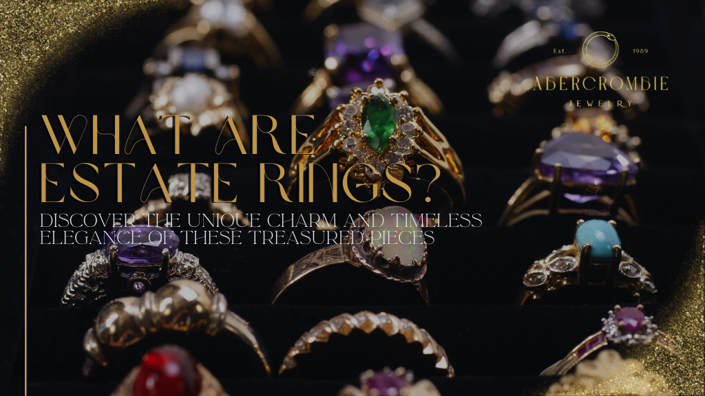 What Are Estate Rings? Discover the Unique Charm and Timeless Elegance of These Treasured Pieces